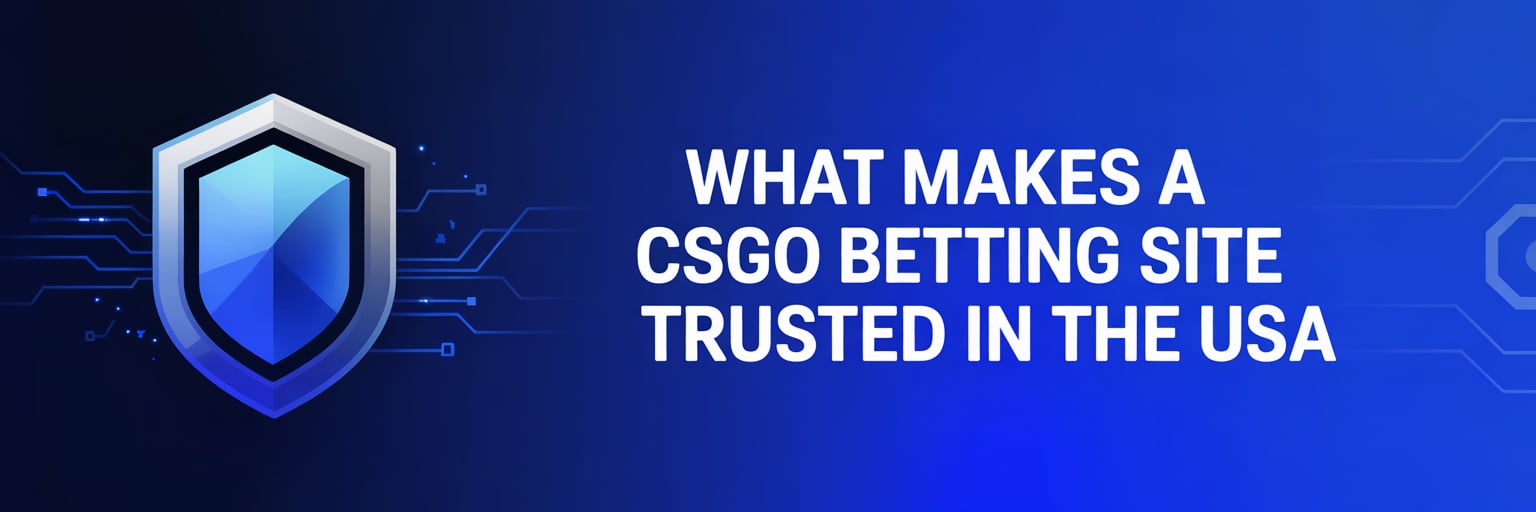 What Makes a CSGO Betting Site Trusted in the USA